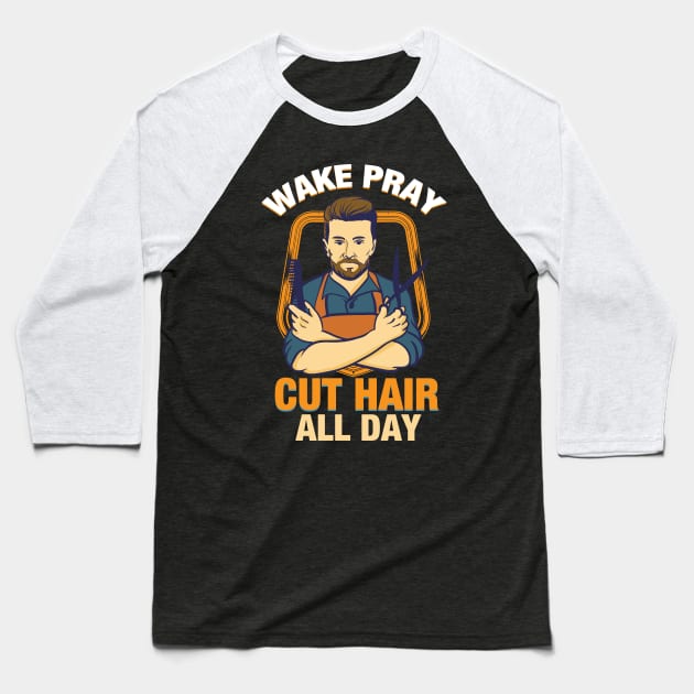 Wake Pray Cut Hair all Day T-Shirt Gift -  Christian Barber t shirt Baseball T-Shirt by Shirtbubble